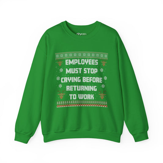 Employees Must Stop Crying - Ugly Sweatshirt
