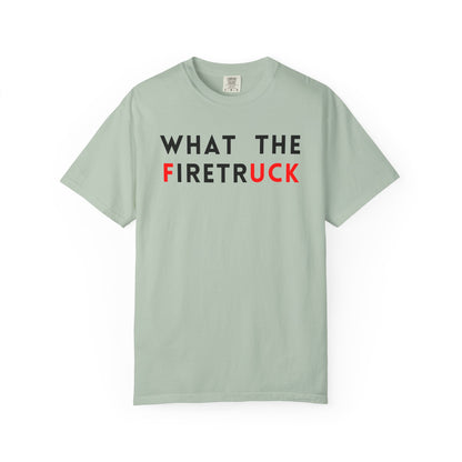 What The Firetruck - Comfort Color Tee