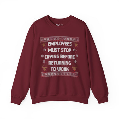 Employees Must Stop Crying - Ugly Sweatshirt