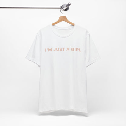 I'm Just a Girl - Short Sleeve Tee