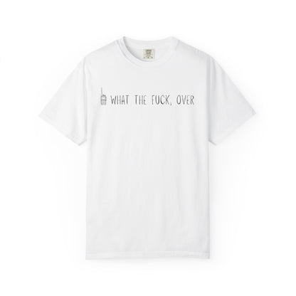 WTF, Over - Comfort Color Tee