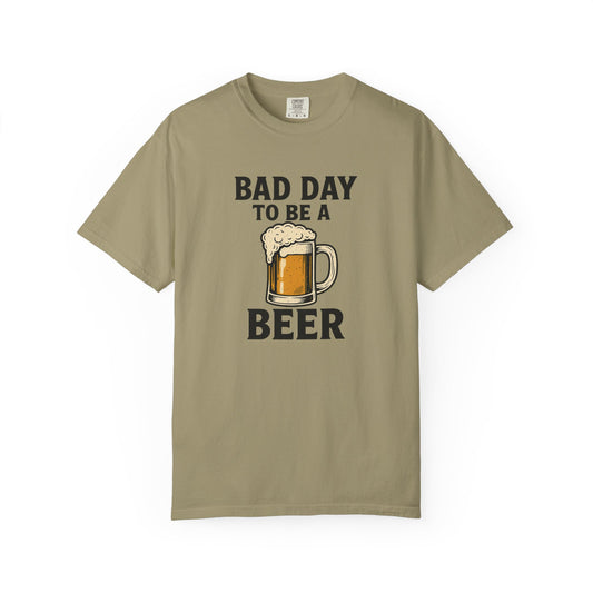 Bad Day To Be A Beer - Comfort Color Tee