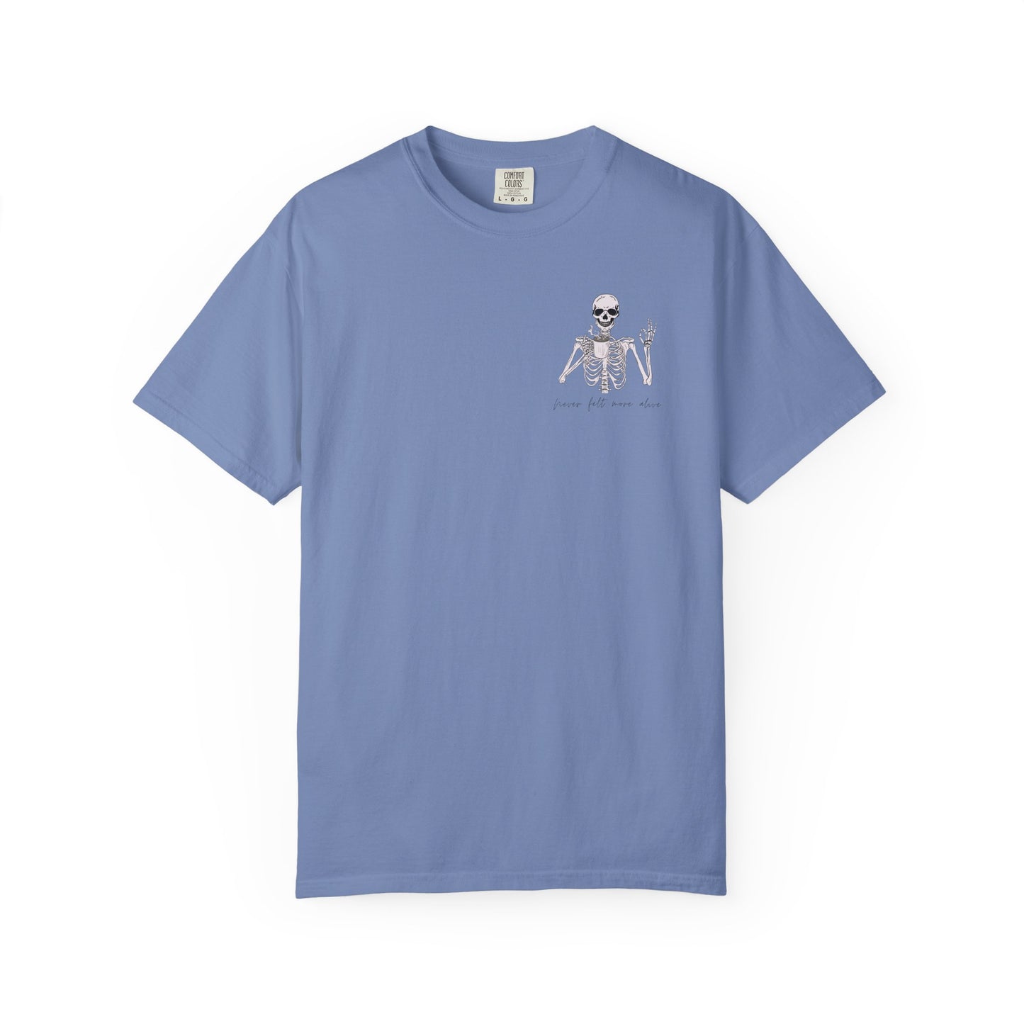 Never Felt More Alive - Comfort Color Tee