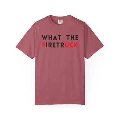 What The Firetruck - Comfort Color Tee