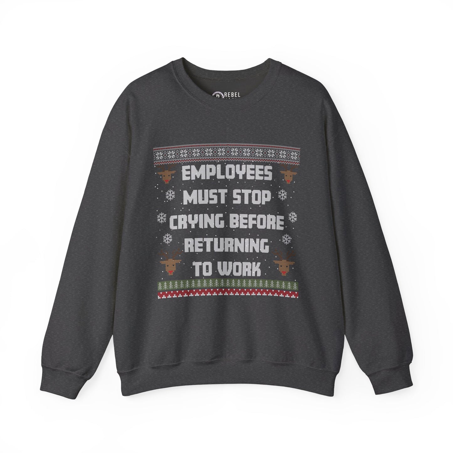 Employees Must Stop Crying - Ugly Sweatshirt
