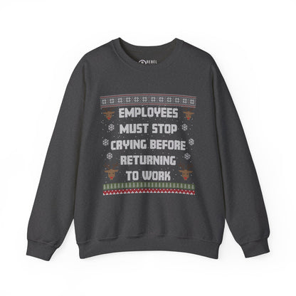 Employees Must Stop Crying - Ugly Sweatshirt