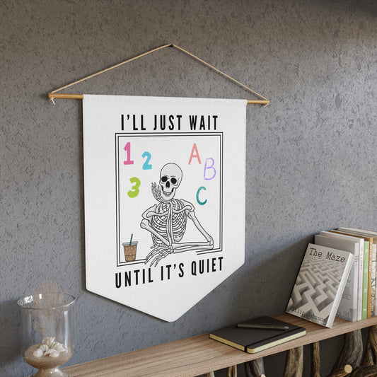 I'll Just Wait Until It's Quiet - Wall Pennant