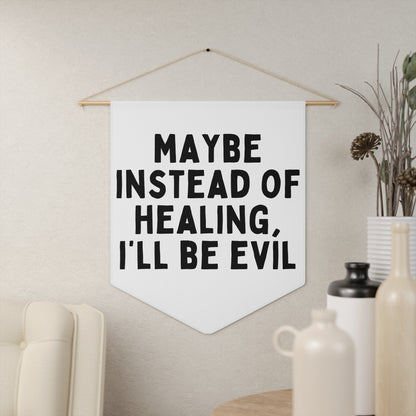 I'll Be Evil - Wall Pennant