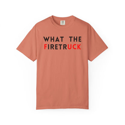 What The Firetruck - Comfort Color Tee