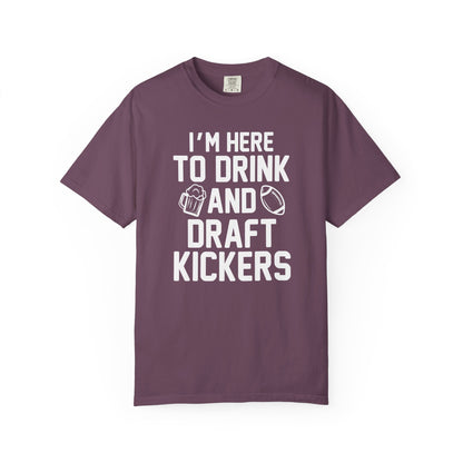 Here to Drink and Draft Kickers - Comfort Color Tee