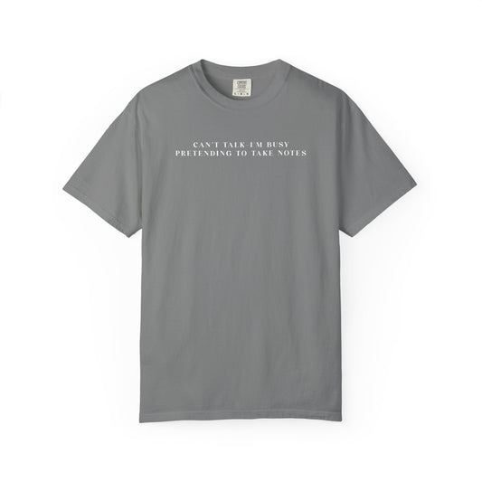 Busy Pretending to Take Notes - Comfort Color Tee