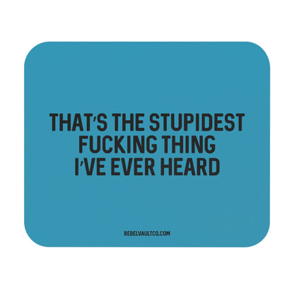 Stupidest Fucking Thing - Mouse Pad