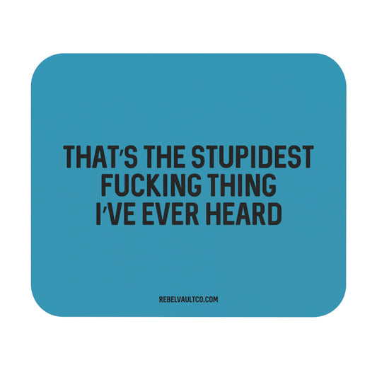 Stupidest Fucking Thing - Mouse Pad