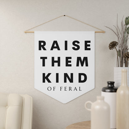 Raise Them Kind of Feral - Wall Pennant