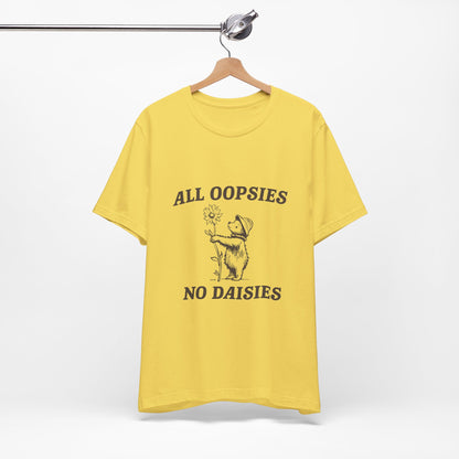 All Oopsies No Daisies  - Short Sleeve Tee