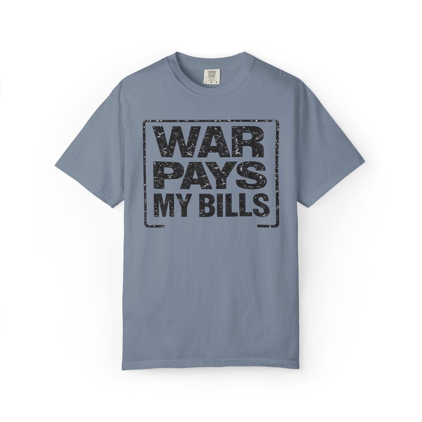 War Pays My Bills - Comfort Color Tee