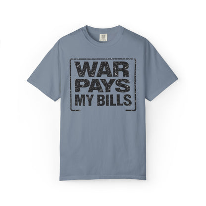 War Pays My Bills - Comfort Color Tee