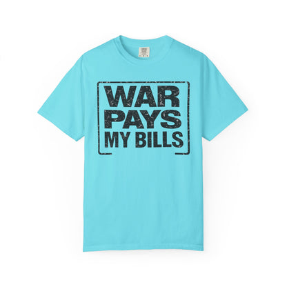 War Pays My Bills - Comfort Color Tee