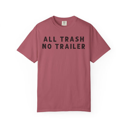 All Trash No Trailer - Comfort Color Tee