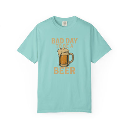 Bad Day To Be A Beer - Comfort Color Tee