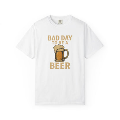 Bad Day To Be A Beer - Comfort Color Tee