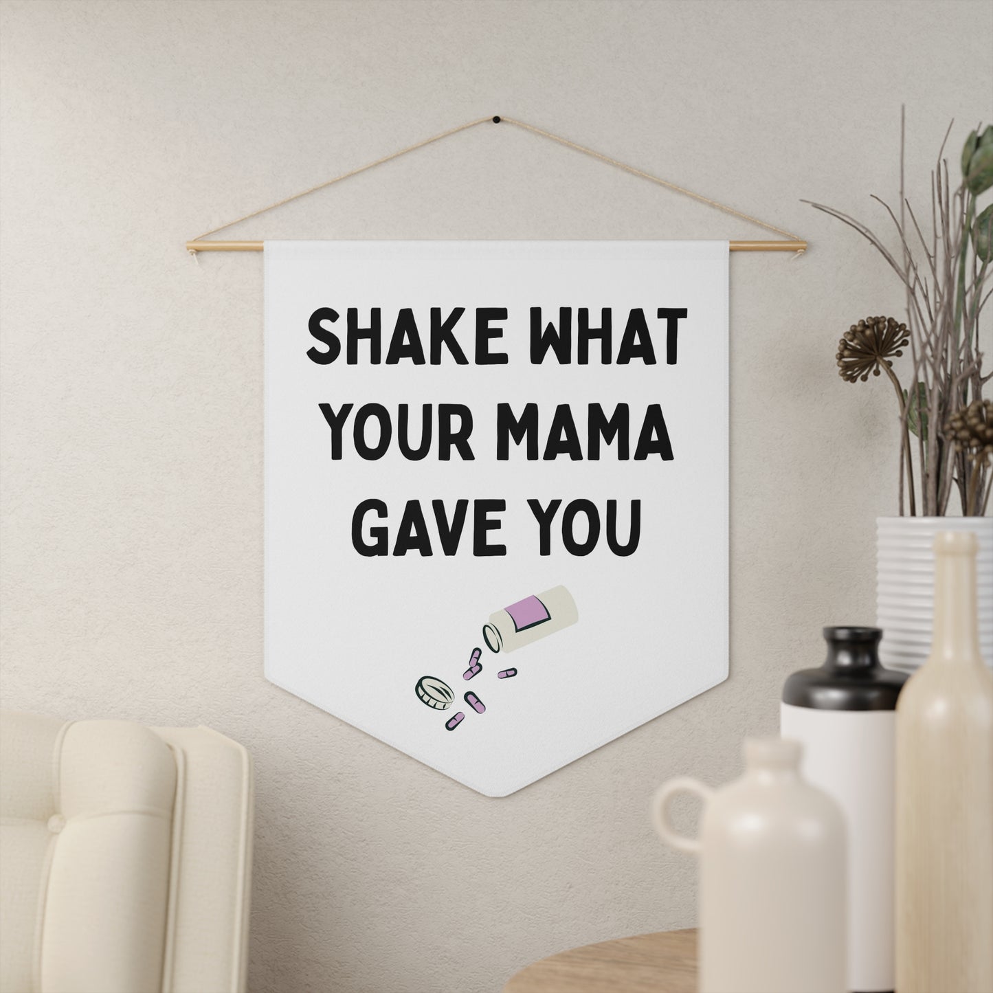 Shake What Your Mama Gave You - Wall Pennant