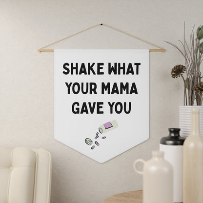 Shake What Your Mama Gave You - Wall Pennant