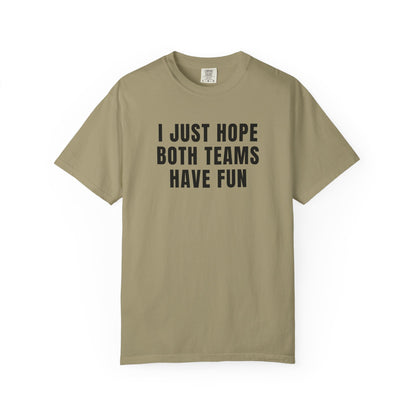 I Just Hope Both Teams Have Fun - Comfort Color Tee