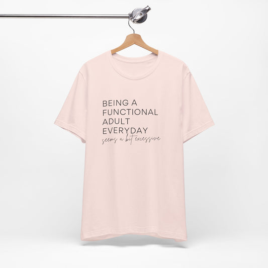 Being a Functional Adult - Short Sleeve Tee