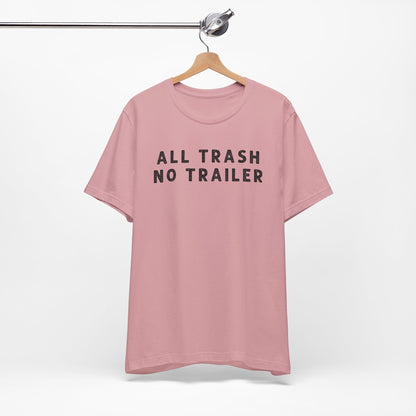 All Trailer No Trash - Short Sleeve Tee