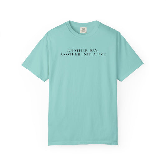 Another Day Another Initiative - Comfort Color Tee