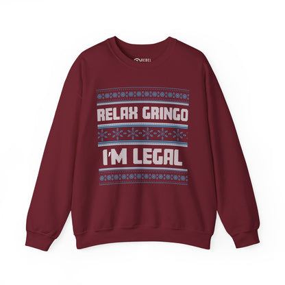 Relax Gringo I'm Legal - Ugly Sweatshirt