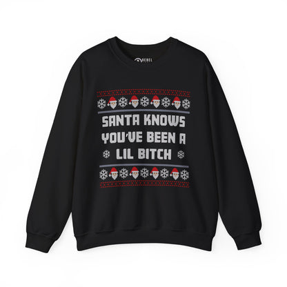 Santa Knows You've Been a Lil Bitch - Ugly Sweatshirt