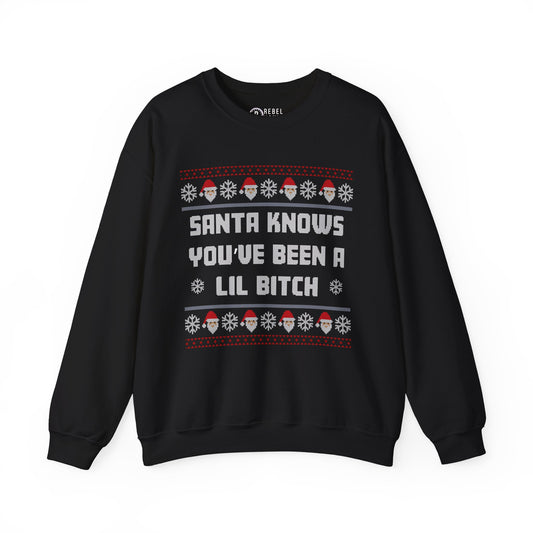 Santa Knows You've Been a Lil Bitch - Ugly Sweatshirt