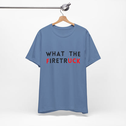 What The Firetruck - Unisex Short Sleeve Tee