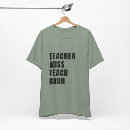 Teacher Miss Teach Bruh - Short Sleeve Tee