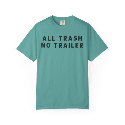 All Trash No Trailer - Comfort Color Tee