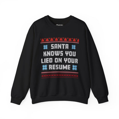 Santa Knows You Lied On Your Resume - Ugly Sweatshirt