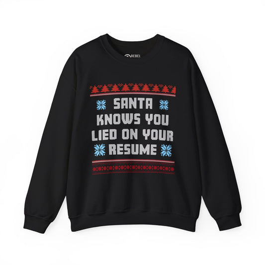 Santa Knows You Lied On Your Resume - Ugly Sweatshirt