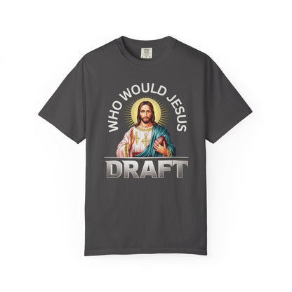 Who Would Jesus Draft - Comfort Color Tee