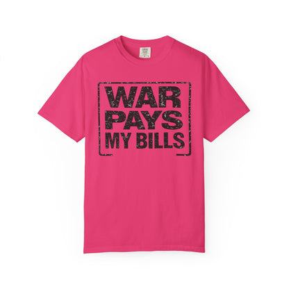 War Pays My Bills - Comfort Color Tee