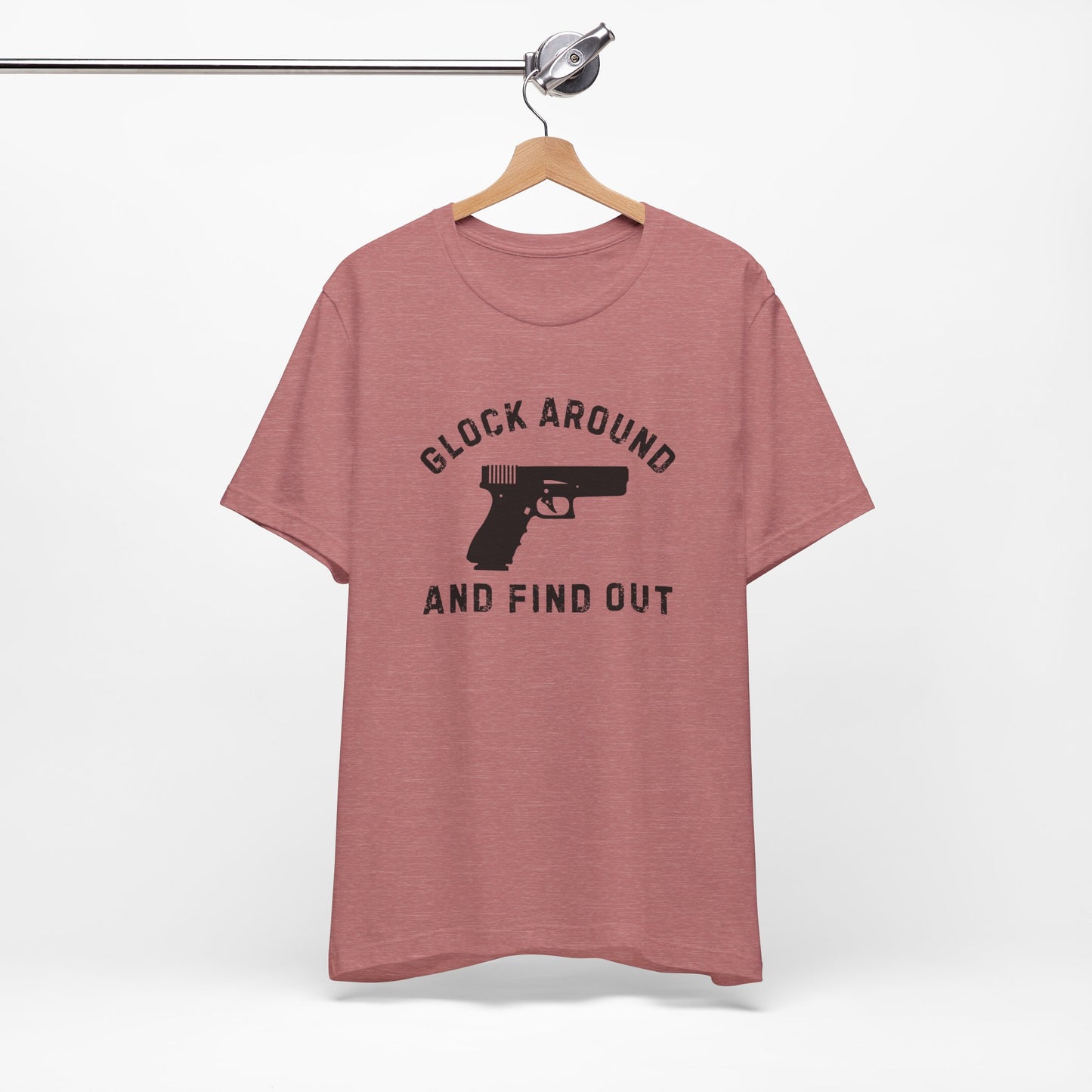 Glock Around And Find Out - Short Sleeve Tee