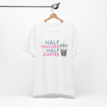 Half Teacher Half Coffee - Short Sleeve Tee