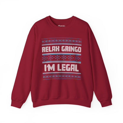 Relax Gringo I'm Legal - Ugly Sweatshirt