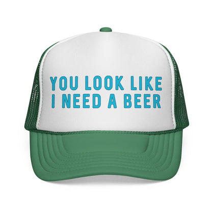 You Look Like I Need A Beer - Trucker Cap