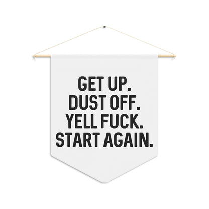 Get Up. Dust Off. Yell Fuck. - Wall Pennant