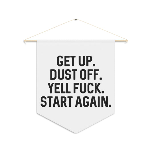 Get Up. Dust Off. Yell Fuck. - Wall Pennant