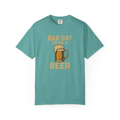 Bad Day To Be A Beer - Comfort Color Tee