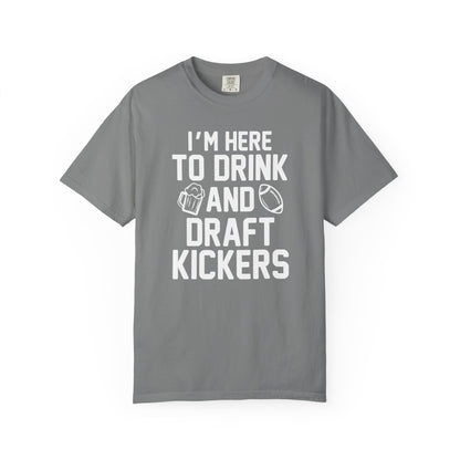 Here to Drink and Draft Kickers - Comfort Color Tee