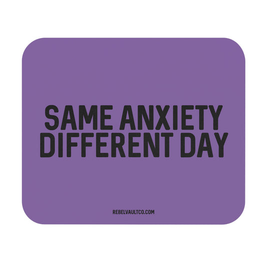 Same Anxiety Different Day - Mouse Pad